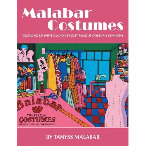 Malabar Costumes: Growing Up With Canada's Most Famous Costume Company - Hardcover