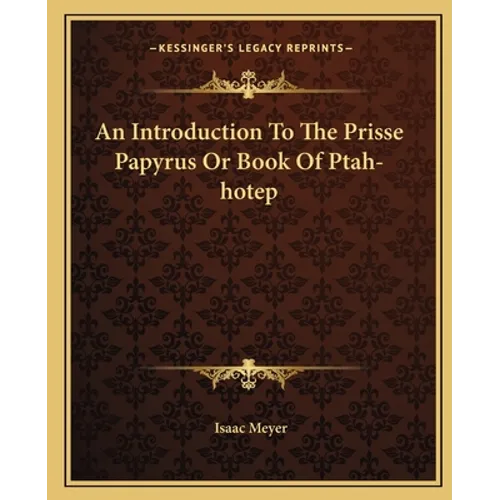 An Introduction To The Prisse Papyrus Or Book Of Ptah-hotep - Paperback