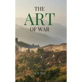 The Art of War: A Timeless Masterpiece of Strategy, Discipline, and Tactical Wisdom - Hardcover