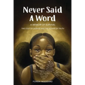 Never Said A Word: The Cost of Silence and The Power of Truth - Hardcover
