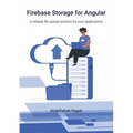 Firebase Storage for Angular: A reliable file upload solution for your applications - Paperback