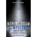 Making Room for Mystery: Anomalous Events, Extraordinary Experiences, and Christian Faith - Hardcover