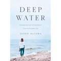 Deep Water: Encountering God's Extraordinary Grace in Everyday Life