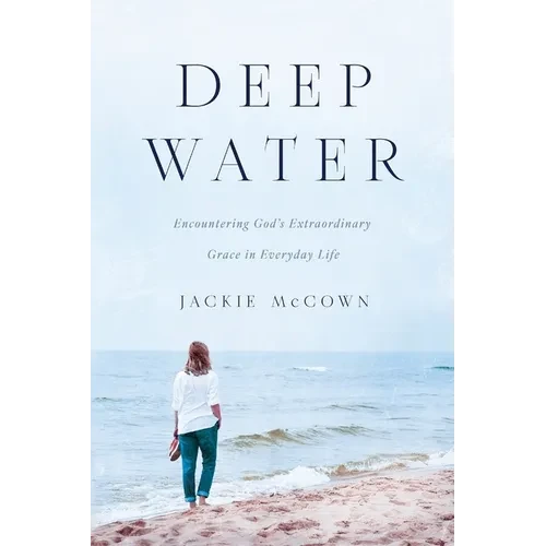 Deep Water: Encountering God's Extraordinary Grace in Everyday Life