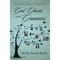 God, Ghosts, and Grannies: Guiding Me Through the Generations - Paperback