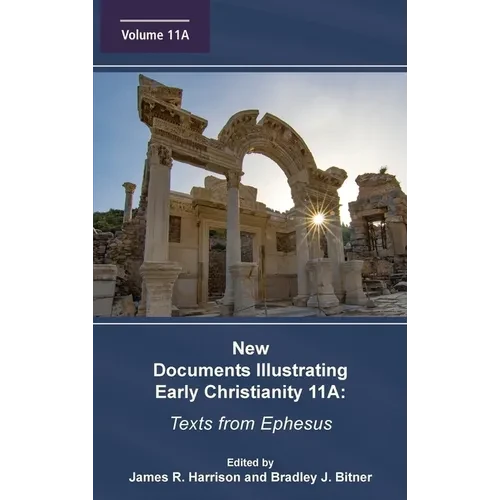 New Documents Illustrating Early Christianity 11A: Texts from Ephesus - Hardcover