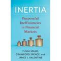 Inertia: Purposeful Inefficiencies in Financial Markets - Paperback