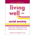 Living Well with Social Anxiety: Practical Strategies for Improving Your Daily Life - Hardcover
