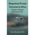 Weaponized Drones Terrorism in Africa: Al Qaeda, Al Shabaab, Boko Haram and ISIS - Hardcover