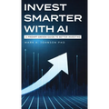 Invest Smarter with AI: A Prompt-Driven Guide to Better Investing - Hardcover
