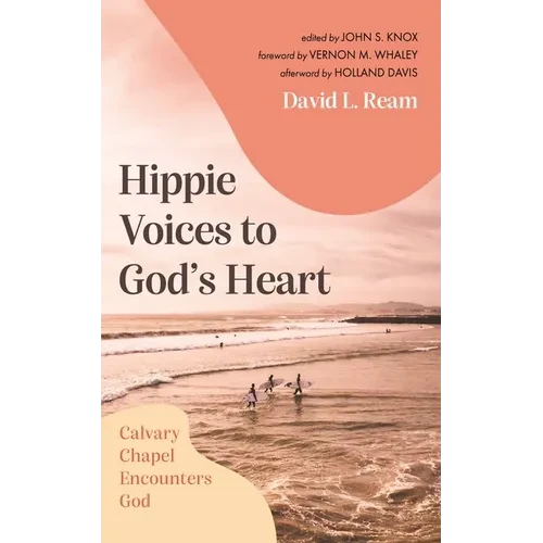 Hippie Voices to God's Heart: Calvary Chapel Encounters God - Paperback