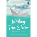 Writing True Stories: The Complete Guide to Writing Autobiography, Memoir, Personal Essay, Biography, Travel and Creative Nonfiction - Paperback