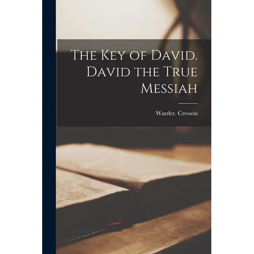 The Key of David. David the True Messiah