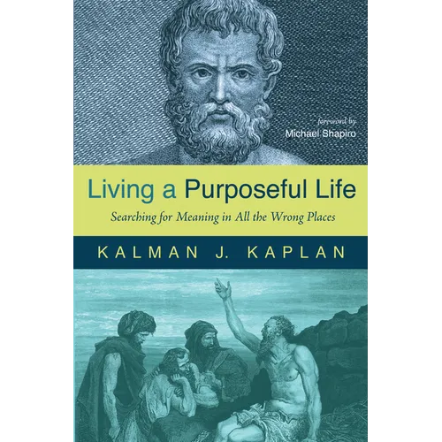 Living a Purposeful Life: Searching for Meaning in All the Wrong Places - Paperback