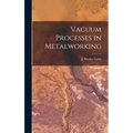 Vacuum Processes in Metalworking - Hardcover