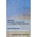 Reading Minjung Theology in the Twenty-First Century: Selected Writings by Ahn Byung-Mu and Modern Critical Responses - Hardcover