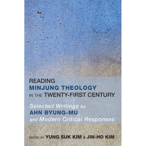 Reading Minjung Theology in the Twenty-First Century: Selected Writings by Ahn Byung-Mu and Modern Critical Responses - Hardcover