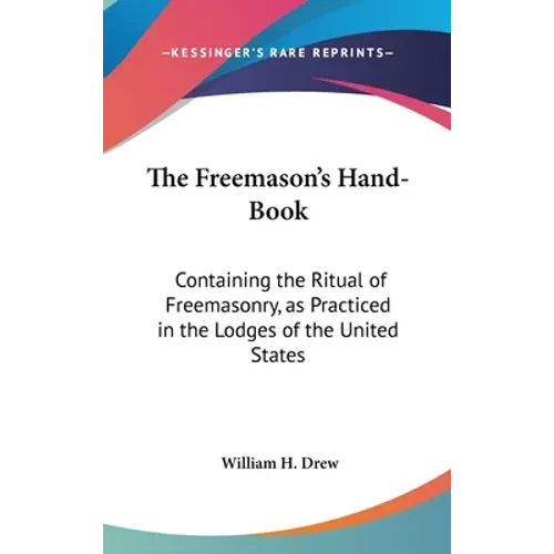 The Freemason's Hand-Book: Containing the Ritual of Freemasonry, as Practiced in the Lodges of the United States - Hardcover