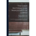 The Early Mathematical Manuscripts of Leibniz: Translated From the Latin Texts Published by Carl Immanuel Gerhardt With Critical and Historical Notes