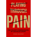 Playing Through Pain: The Violent Consequences of Capitalist Sport
