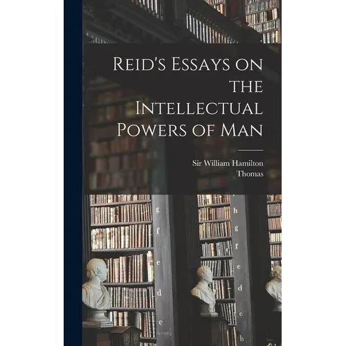 Reid's Essays on the Intellectual Powers of Man - Hardcover