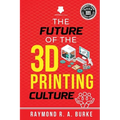 The Future of the 3D Printing Culture - Paperback