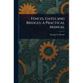 Fences, Gates and Bridges: A Practical Manual - Paperback