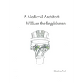A Medieval Architect: William the Englishman - Hardcover