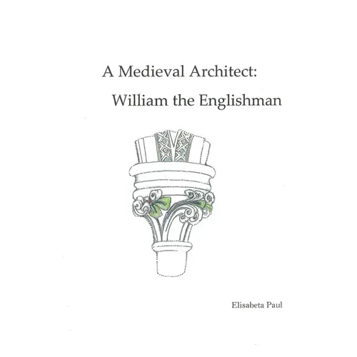 A Medieval Architect: William the Englishman - Hardcover