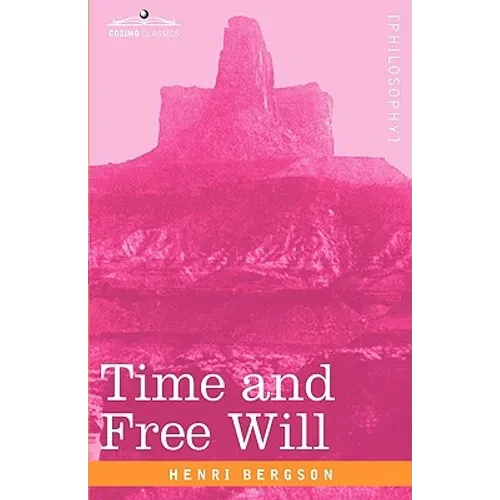 Time and Free Will: An Essay on the Immediate Data of Consciousness - Hardcover