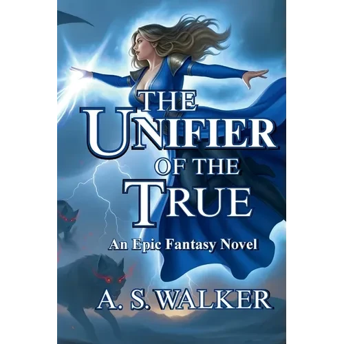The Unifier of the True: An Epic Fantasy Novel (Featuring magic and dragons) - Paperback