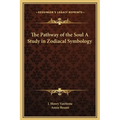 The Pathway of the Soul A Study in Zodiacal Symbology - Hardcover