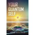 Your Quantum Self: How Modern Physics and Ancient Wisdom Reveal Who You Are - Hardcover