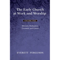 The Early Church at Work and Worship - Volume 1: Ministry, Ordination, Covenant, and Canon - Paperback