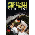 Wilderness and Travel Medicine: A Complete Wilderness Medicine and Travel Medicine Handbook - Paperback