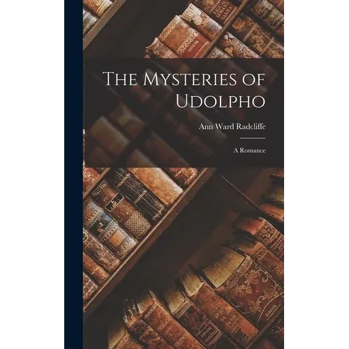 The Mysteries of Udolpho: A Romance - Hardcover