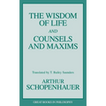 The Wisdom of Life and Counsels and Maxims