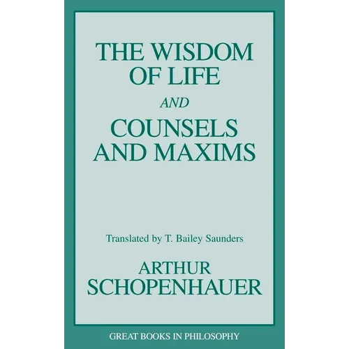 The Wisdom of Life and Counsels and Maxims