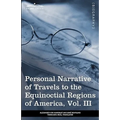 Personal Narrative of Travels to the Equinoctial Regions of America, Vol. III (in 3 Volumes): During the Years 1799-1804 - Paperback