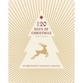 120 Days of Christmas: An Irreverent Holiday Almanac - Paperback