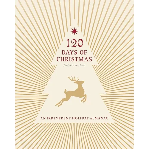 120 Days of Christmas: An Irreverent Holiday Almanac - Paperback