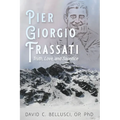 Pier Giorgio Frassati: Truth, Love, and Sacrifice - Hardcover