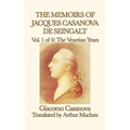 The Memoirs of Jacques Casanova de Seingalt Vol. 1 the Venetian Years: The Venetian Years of Europe's Great Adventurer - Hardcover