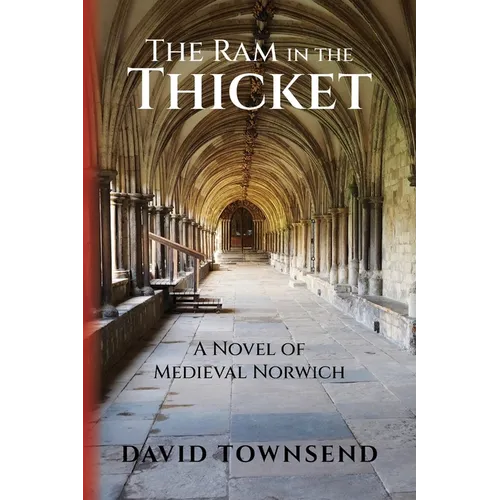 The Ram in the Thicket: A Novel of Medieval Norwich