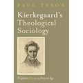 Kierkegaard's Theological Sociology: Prophetic Fire for the Present Age