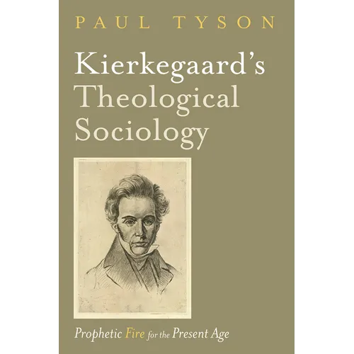 Kierkegaard's Theological Sociology: Prophetic Fire for the Present Age