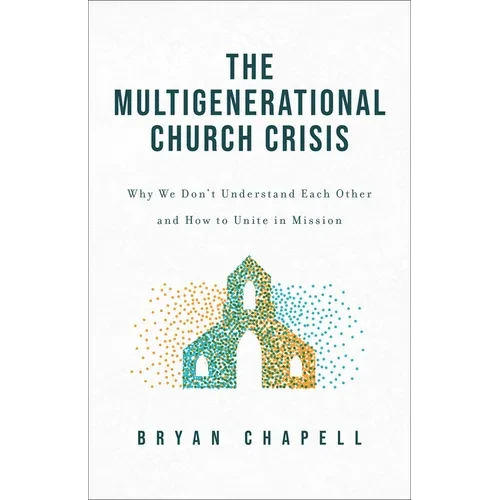 Multigenerational Church Crisis: Why We Don't Understand Each Other and How to Unite in Mission - Hardcover