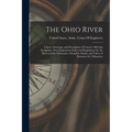 The Ohio River: Charts, Drawings, and Description of Features Affecting Navigation, War Department Rules and Regulations for the River - Paperback