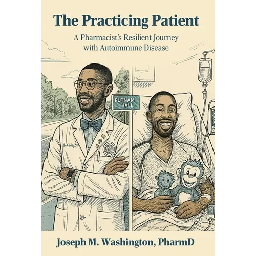 The Practicing Patient A Pharmacist's Resilient Journey with Autoimmune Disease - Hardcover