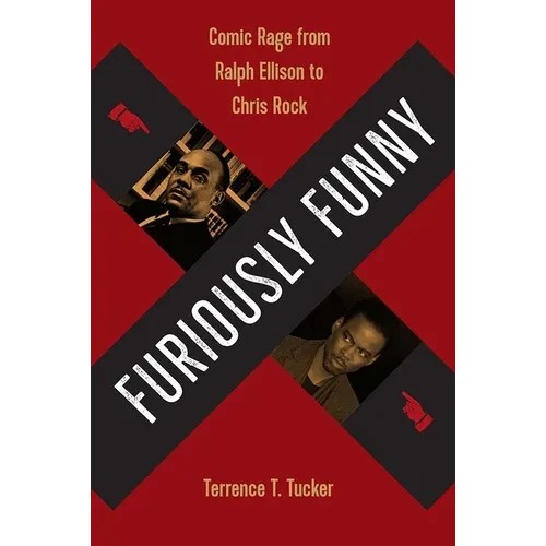 Furiously Funny: Comic Rage from Ralph Ellison to Chris Rock - Hardcover